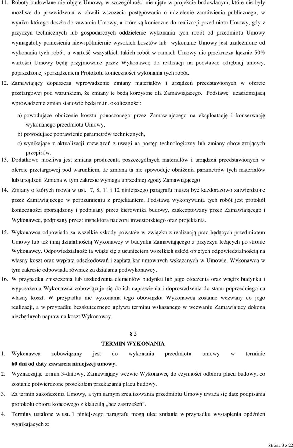 wymagałoby poniesienia niewspółmiernie wysokich kosztów lub wykonanie Umowy jest uzależnione od wykonania tych robót, a wartość wszystkich takich robót w ramach Umowy nie przekracza łącznie 50%