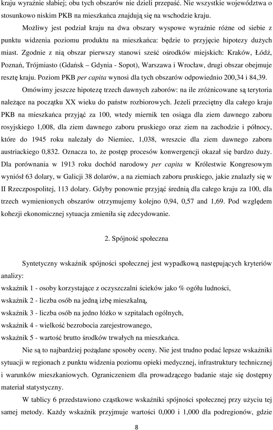 Zgodnie z nią obszar pierwszy stanowi sześć ośrodków miejskich: Kraków, Łódź, Poznań, Trójmiasto (Gdańsk Gdynia - Sopot), Warszawa i Wrocław, drugi obszar obejmuje resztę kraju.