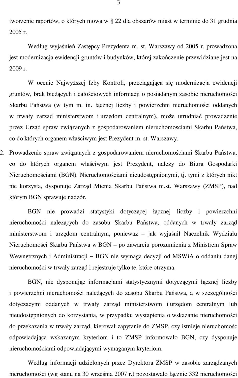 W ocenie NajwyŜszej Izby Kontroli, przeciągająca się modernizacja ewidencji gruntów, brak bieŝących i całościowych inf