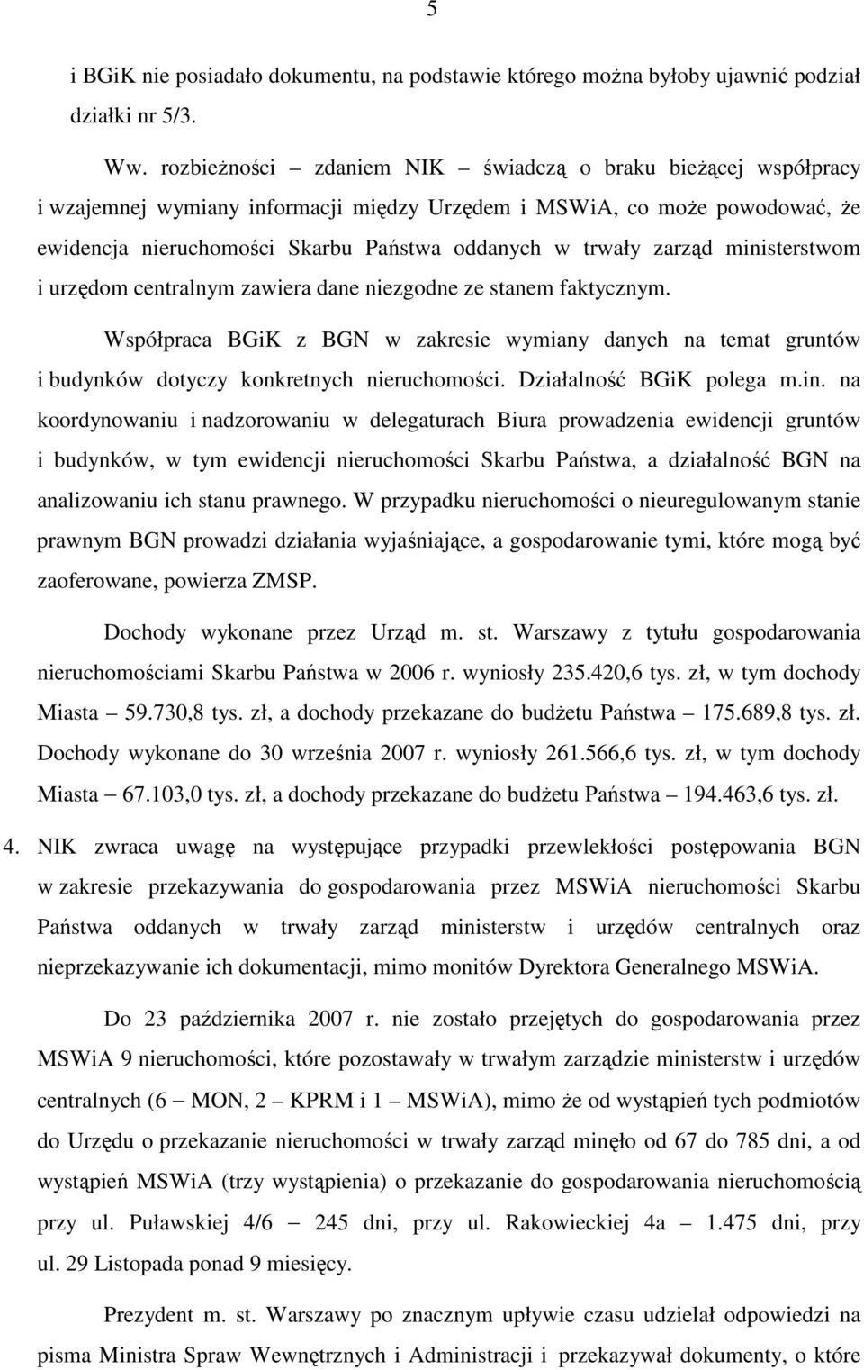 zarząd ministerstwom i urzędom centralnym zawiera dane niezgodne ze stanem faktycznym. Współpraca BGiK z BGN w zakresie wymiany danych na temat gruntów i budynków dotyczy konkretnych nieruchomości.