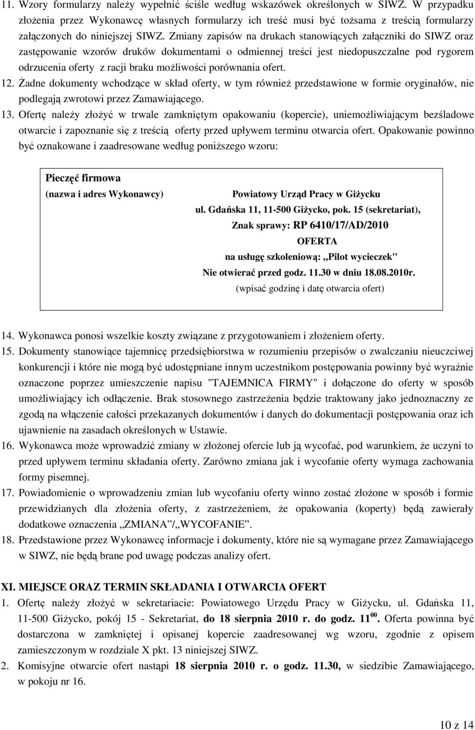 Zmiany zapisów na drukach stanowiących załączniki do SIWZ oraz zastępowanie wzorów druków dokumentami o odmiennej treści jest niedopuszczalne pod rygorem odrzucenia oferty z racji braku możliwości