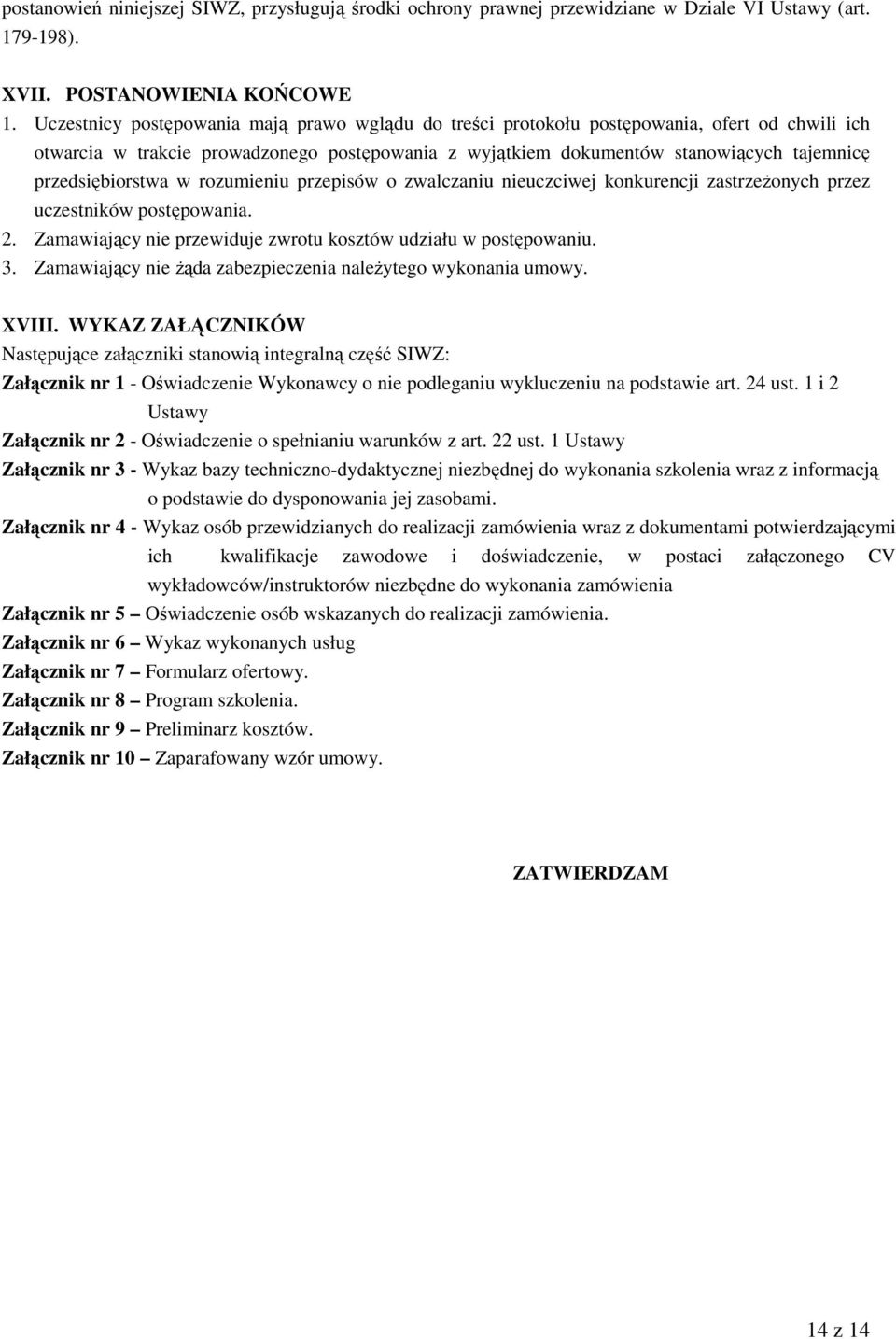 przedsiębiorstwa w rozumieniu przepisów o zwalczaniu nieuczciwej konkurencji zastrzeżonych przez uczestników postępowania. 2. Zamawiający nie przewiduje zwrotu kosztów udziału w postępowaniu. 3.