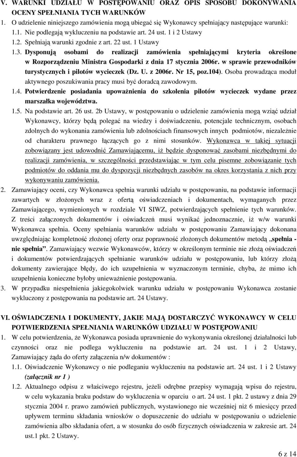 Dysponują osobami do realizacji zamówienia spełniającymi kryteria określone w Rozporządzeniu Ministra Gospodarki z dnia 17 stycznia 2006r. w sprawie przewodników turystycznych i pilotów wycieczek (Dz.