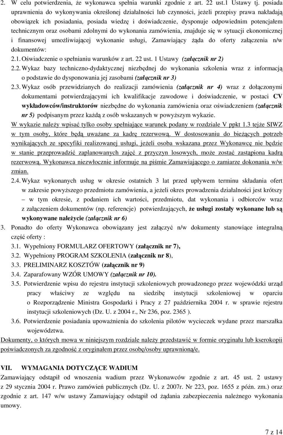 technicznym oraz osobami zdolnymi do wykonania zamówienia, znajduje się w sytuacji ekonomicznej i finansowej umożliwiającej wykonanie usługi, Zamawiający żąda do oferty załączenia n/w dokumentów: 2.1.