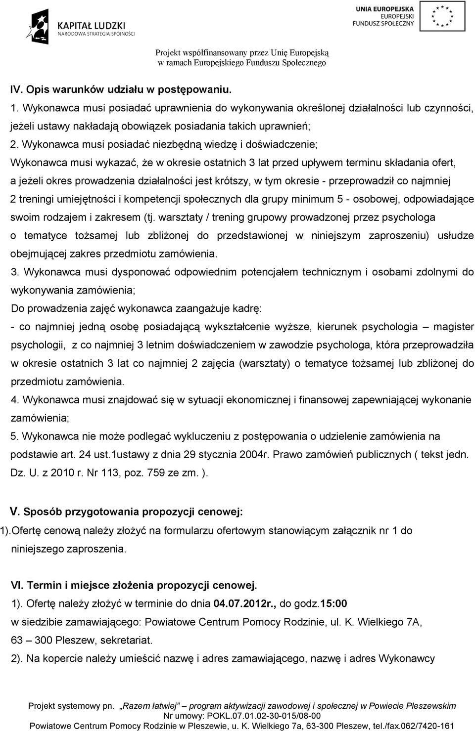 krótszy, w tym okresie - przeprowadził co najmniej 2 treningi umiejętności i kompetencji społecznych dla grupy minimum 5 - osobowej, odpowiadające swoim rodzajem i zakresem (tj.