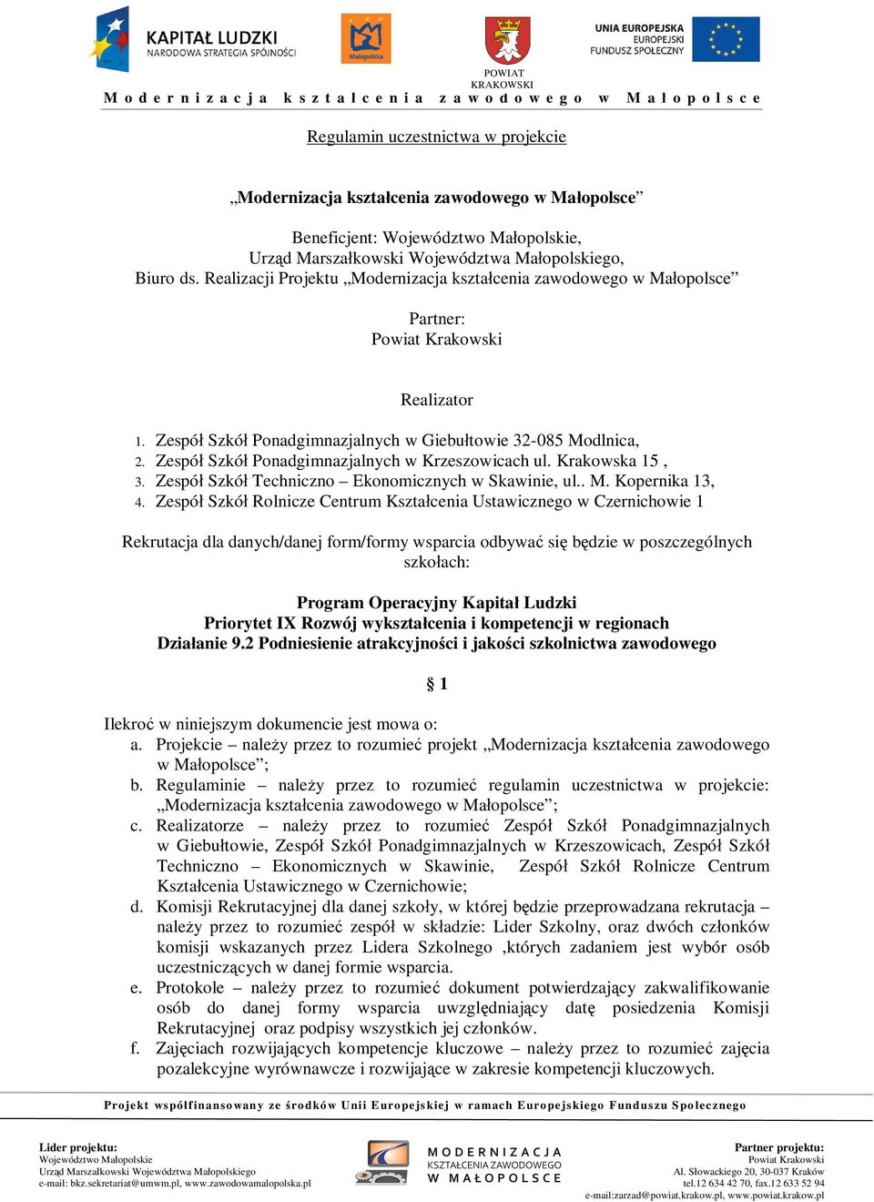 Zespó Szkó Rolnicze Centrum Kszta cenia Ustawicznego w Czernichowie 1 Rekrutacja dla danych/danej form/formy wsparcia odbywa si b dzie w poszczególnych szko ach: Program Operacyjny Kapita Ludzki