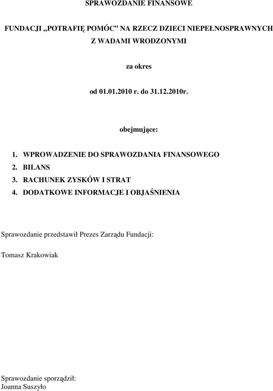 WPROWADZENIE DO SPRAWOZDANIA FINANSOWEGO 2. BILANS 3. RACHUNEK ZYSKÓW I STRAT 4.