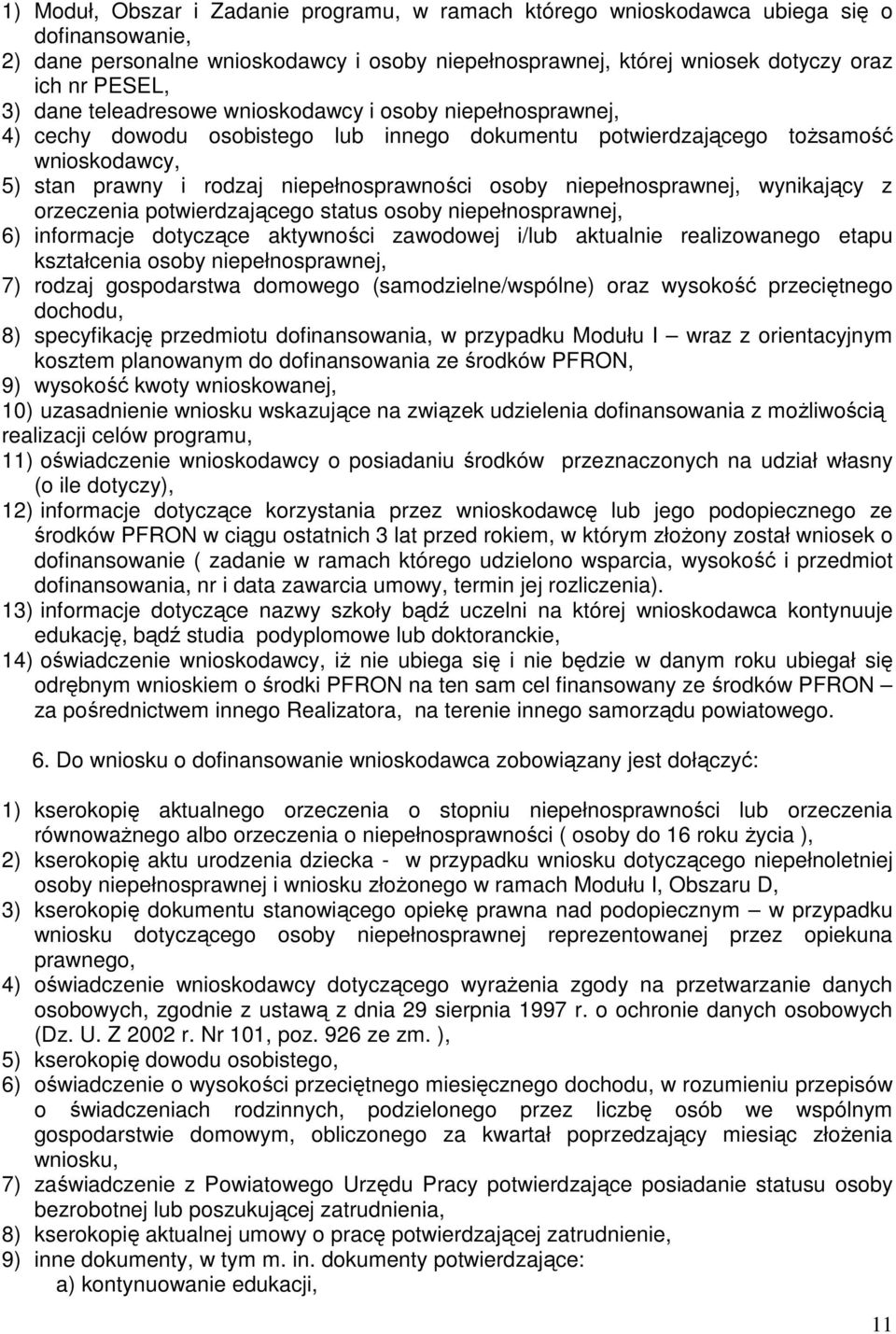 niepełnosprawnej, wynikający z orzeczenia potwierdzającego status osoby niepełnosprawnej, 6) informacje dotyczące aktywności zawodowej i/lub aktualnie realizowanego etapu kształcenia osoby