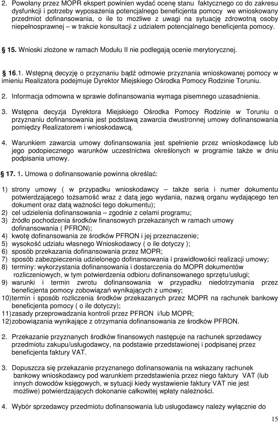 Wnioski złożone w ramach Modułu II nie podlegają ocenie merytorycznej. 16