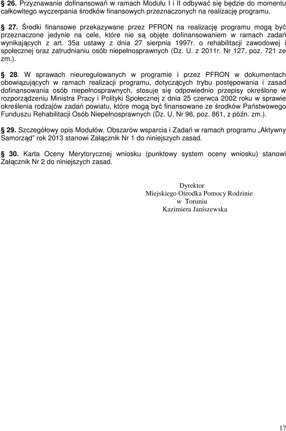 35a ustawy z dnia 27 sierpnia 1997r. o rehabilitacji zawodowej i społecznej oraz zatrudnianiu osób niepełnosprawnych (Dz. U. z 2011r. Nr 127, poz. 721 ze zm.). 28.