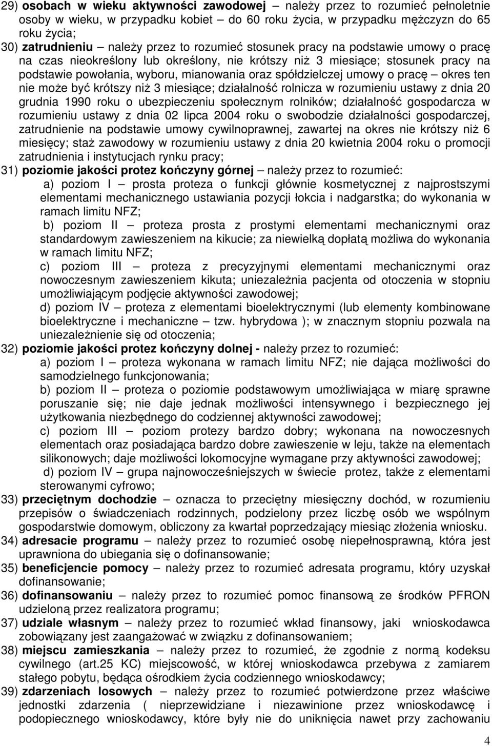 umowy o pracę okres ten nie może być krótszy niż 3 miesiące; działalność rolnicza w rozumieniu ustawy z dnia 20 grudnia 1990 roku o ubezpieczeniu społecznym rolników; działalność gospodarcza w