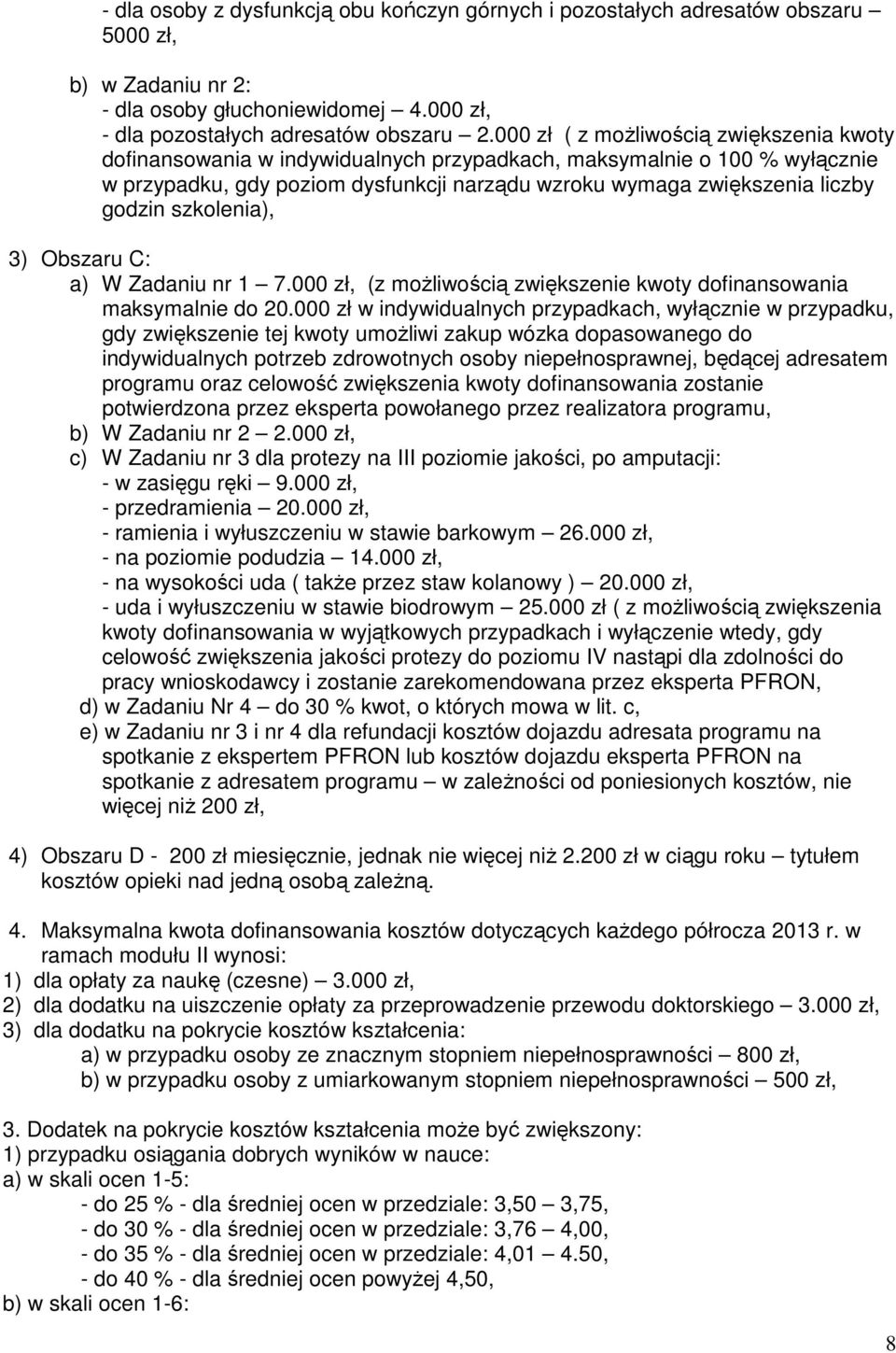 szkolenia), 3) Obszaru C: a) W Zadaniu nr 1 7.000 zł, (z możliwością zwiększenie kwoty dofinansowania maksymalnie do 20.