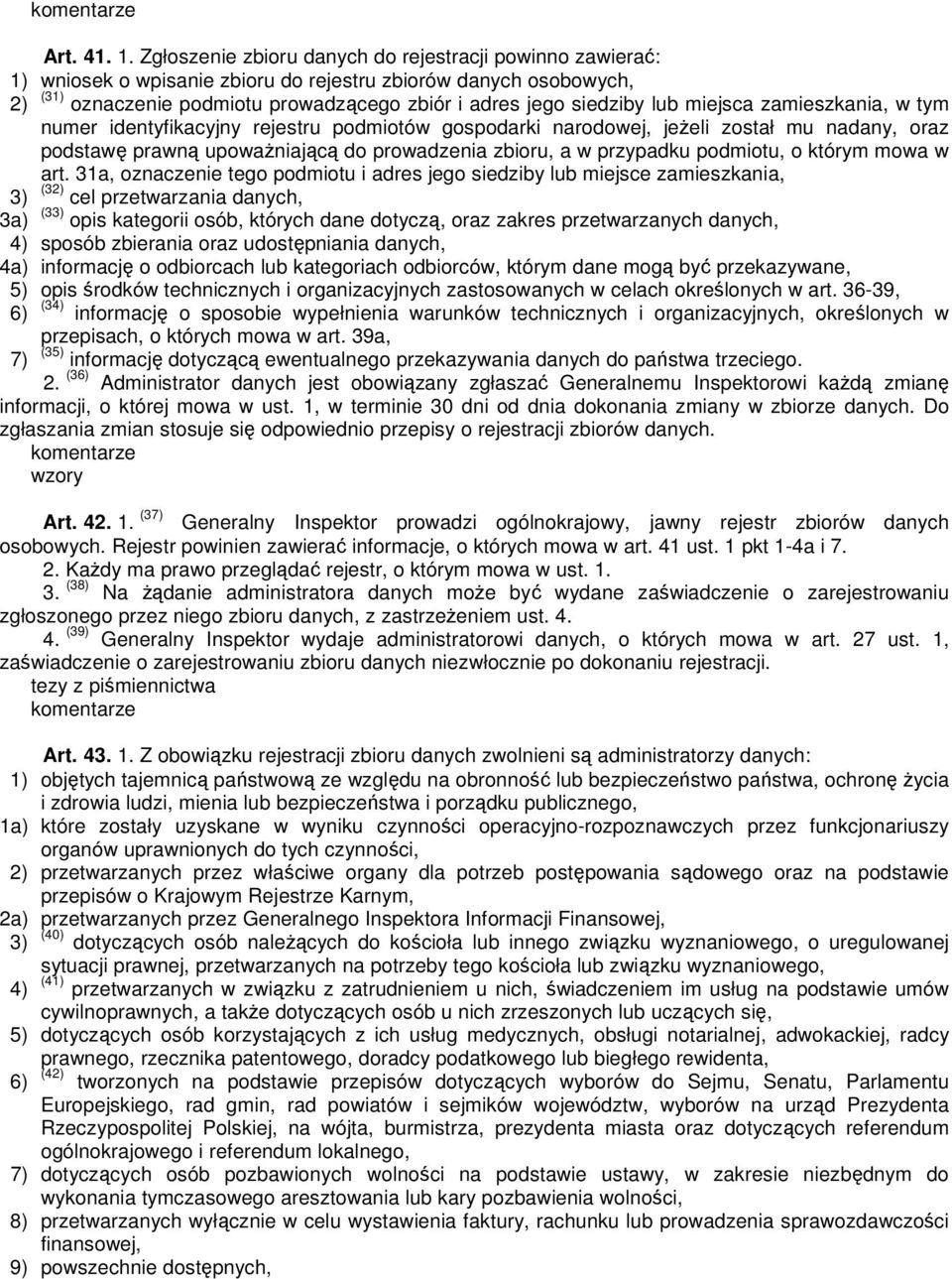 miejsca zamieszkania, w tym numer identyfikacyjny rejestru podmiotów gospodarki narodowej, jeŝeli został mu nadany, oraz podstawę prawną upowaŝniającą do prowadzenia zbioru, a w przypadku podmiotu, o