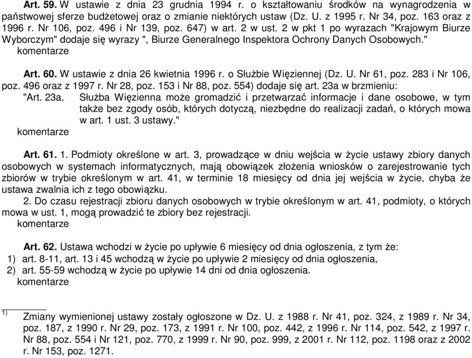 W ustawie z dnia 26 kwietnia 1996 r. o SłuŜbie Więziennej (Dz. U. Nr 61, poz. 283 i Nr 106, poz. 496 oraz z 1997 r. Nr 28, poz. 153 i Nr 88, poz. 554) dodaje się art. 23a 