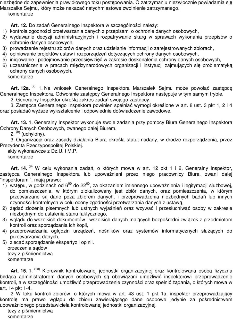 skarg w sprawach wykonania przepisów o ochronie danych osobowych, 3) prowadzenie rejestru zbiorów danych oraz udzielanie informacji o zarejestrowanych zbiorach, 4) opiniowanie projektów ustaw i