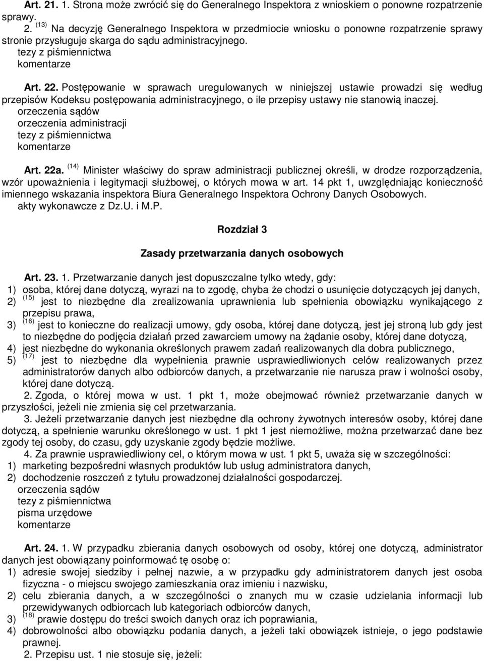 orzeczenia administracji Art. 22a. (14) Minister właściwy do spraw administracji publicznej określi, w drodze rozporządzenia, wzór upowaŝnienia i legitymacji słuŝbowej, o których mowa w art.