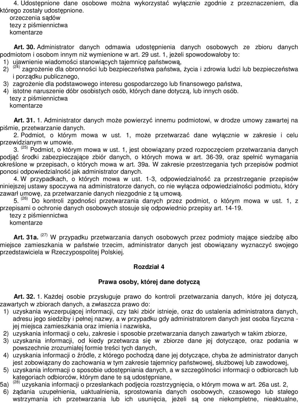 1, jeŝeli spowodowałoby to: 1) ujawnienie wiadomości stanowiących tajemnicę państwową, 2) (24) zagroŝenie dla obronności lub bezpieczeństwa państwa, Ŝycia i zdrowia ludzi lub bezpieczeństwa i