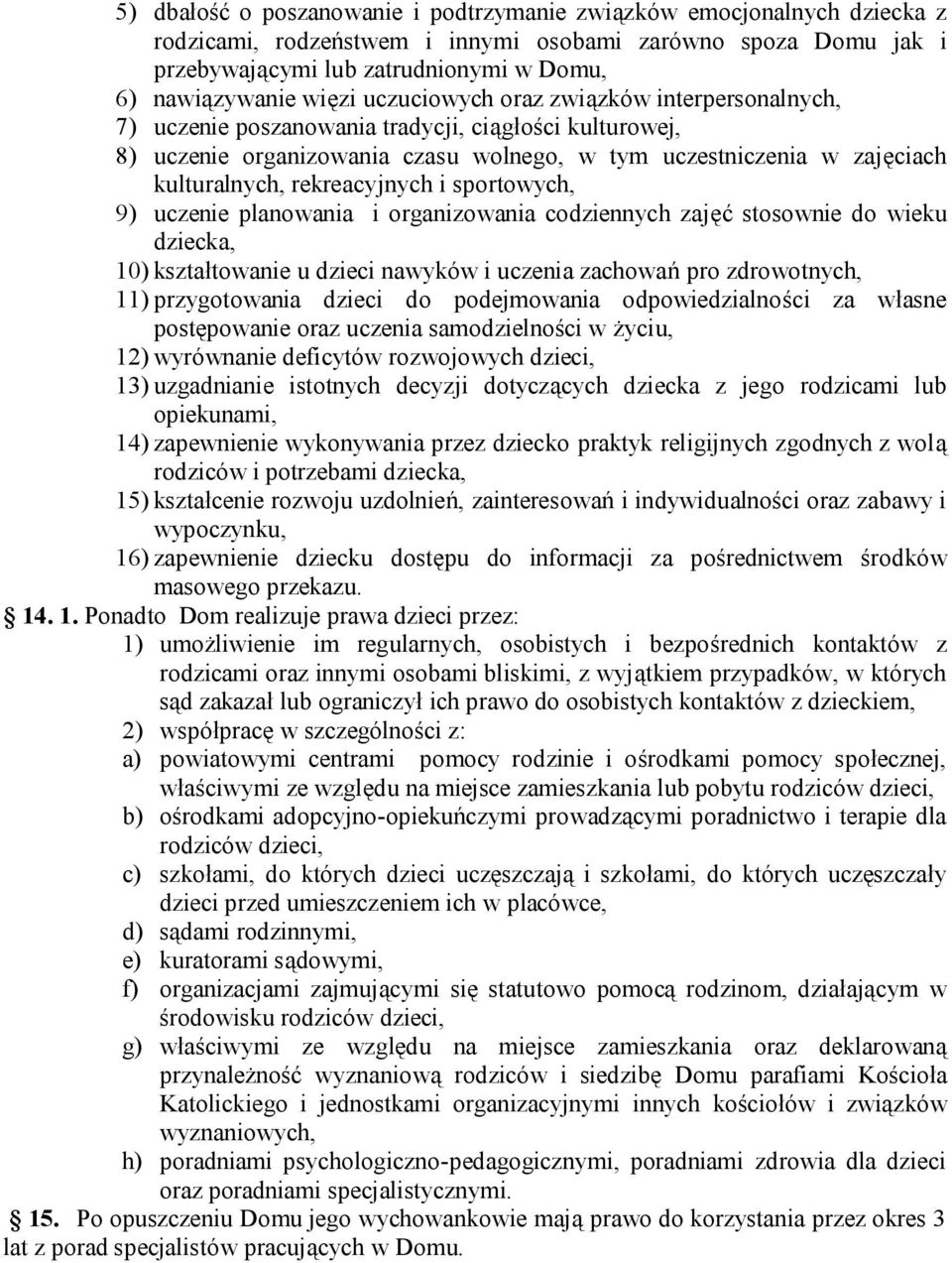 rekreacyjnych i sportowych, 9) uczenie planowania i organizowania codziennych zajęć stosownie do wieku dziecka, 10) kształtowanie u dzieci nawyków i uczenia zachowań pro zdrowotnych, 11)