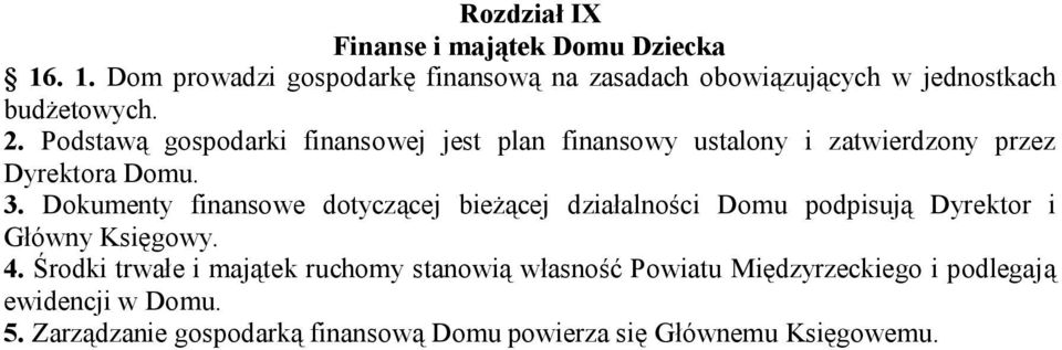 Podstawą gospodarki finansowej jest plan finansowy ustalony i zatwierdzony przez Dyrektora Domu. 3.