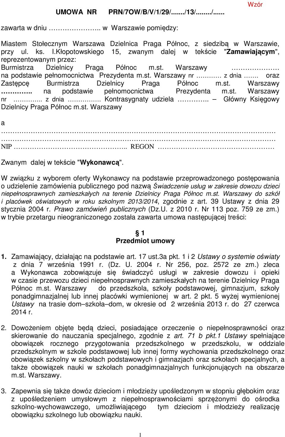 oraz Zastępcę Burmistrza Dzielnicy Praga Północ m.st. Warszawy.. na podstawie pełnomocnictwa Prezydenta m.st. Warszawy nr.. z dnia. Kontrasygnaty udziela.. Główny Księgowy Dzielnicy Praga Północ m.st. Warszawy a NIP.