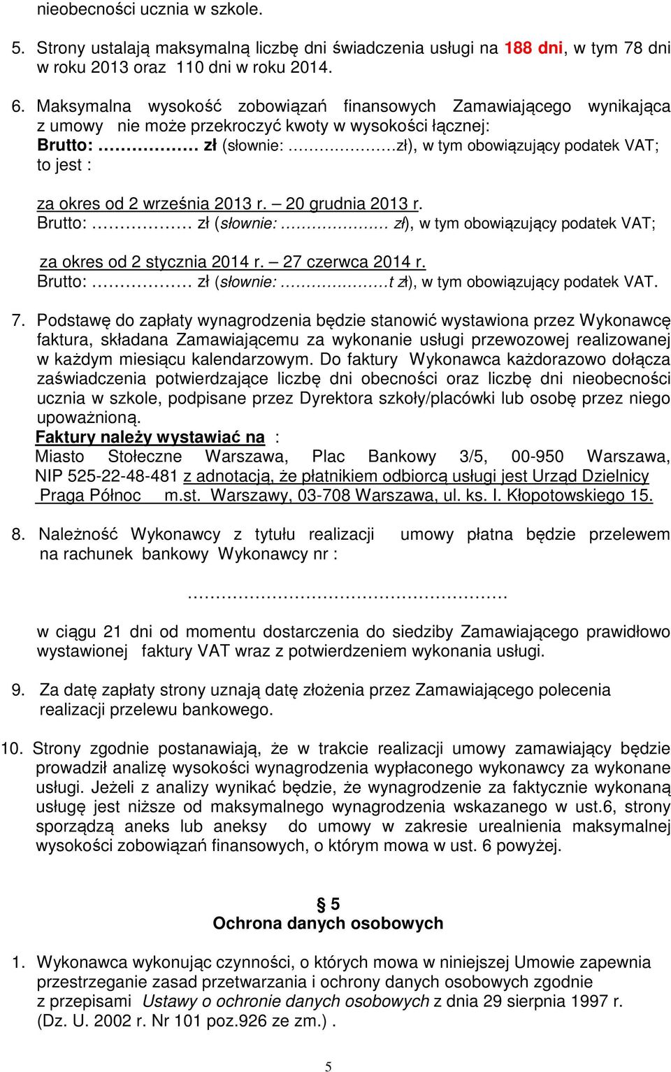 okres od 2 września 2013 r. 20 grudnia 2013 r. Brutto: zł (słownie: zł), w tym obowiązujący podatek VAT; za okres od 2 stycznia 2014 r. 27 czerwca 2014 r.