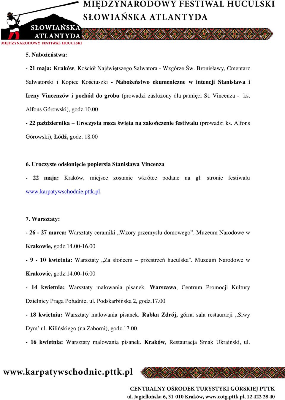 Alfons Górowski), godz.10.00-22 października Uroczysta msza święta na zakończenie festiwalu (prowadzi ks. Alfons Górowski), Łódź, godz. 18.00 6.