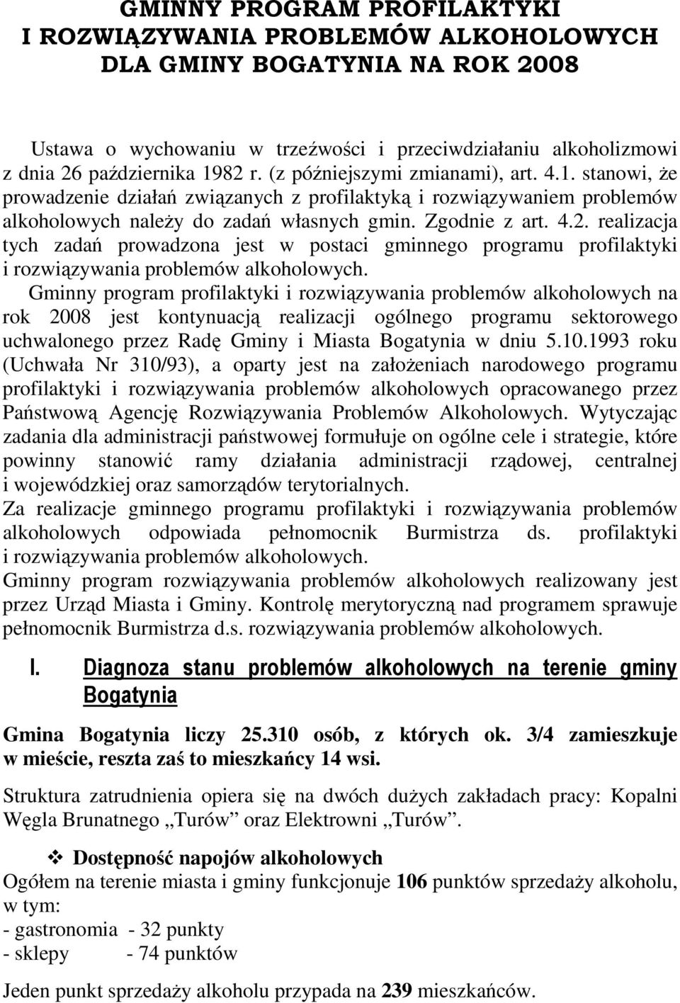 realizacja tych zadań prowadzona jest w postaci gminnego programu profilaktyki i rozwiązywania problemów alkoholowych.