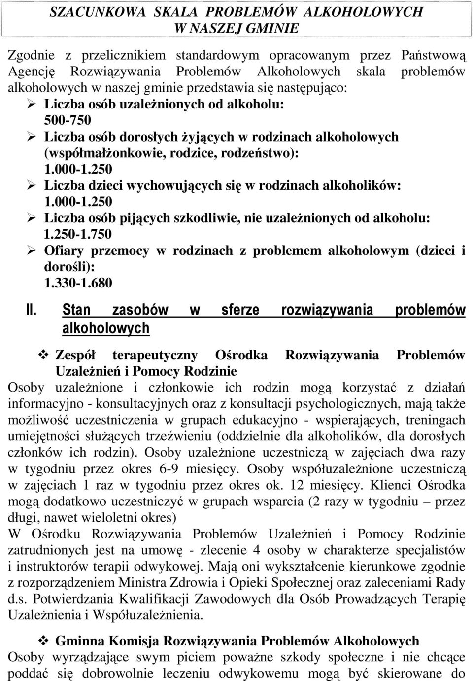 250 Liczba dzieci wychowujących się w rodzinach alkoholików: 1.000-1.250 Liczba osób pijących szkodliwie, nie uzaleŝnionych od alkoholu: 1.250-1.