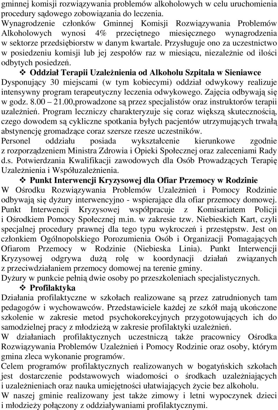 Przysługuje ono za uczestnictwo w posiedzeniu komisji lub jej zespołów raz w miesiącu, niezaleŝnie od ilości odbytych posiedzeń.