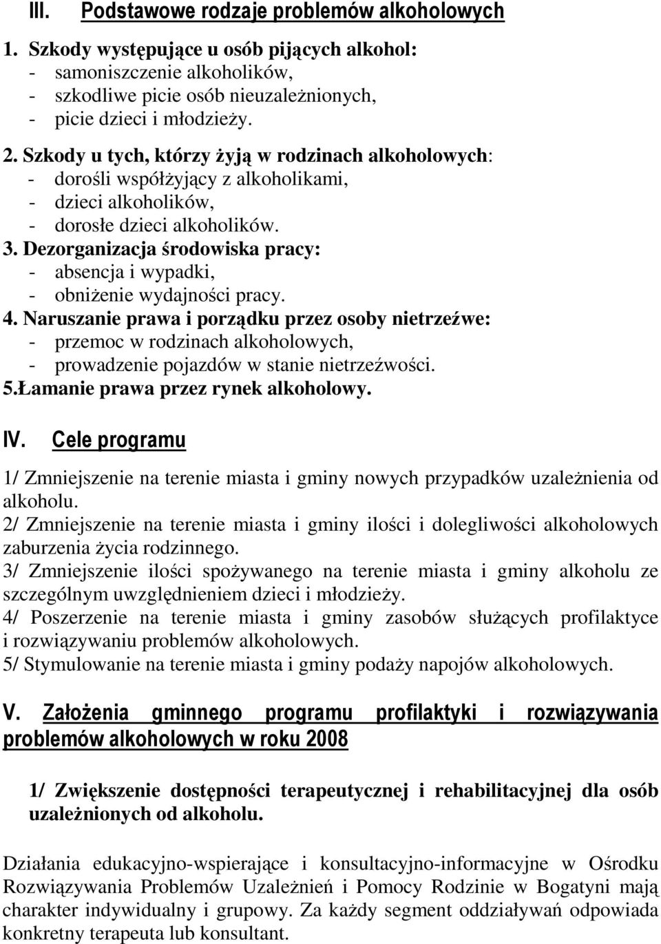 Dezorganizacja środowiska pracy: - absencja i wypadki, - obniŝenie wydajności pracy. 4.