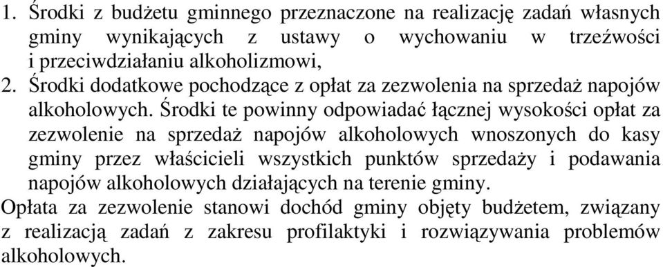 Środki te powinny odpowiadać łącznej wysokości opłat za zezwolenie na sprzedaŝ napojów alkoholowych wnoszonych do kasy gminy przez właścicieli wszystkich