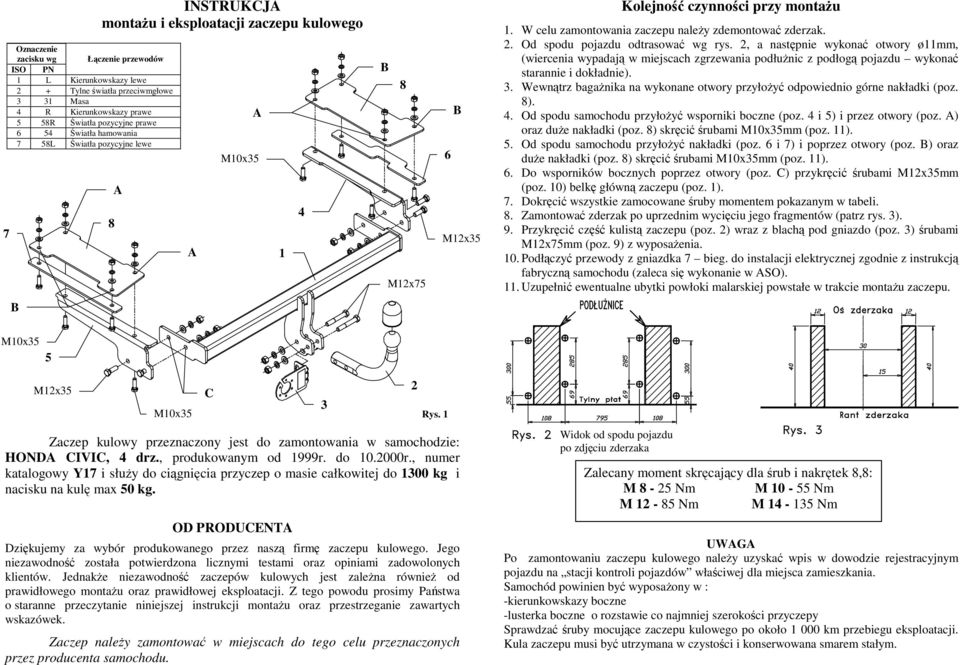 Od spodu pojazdu odtrasować wg rys. 2, a następnie wykonać otwory ø11mm, (wiercenia wypadają w miejscach zgrzewania podłuŝnic z podłogą pojazdu wykonać starannie i dokładnie). 3.