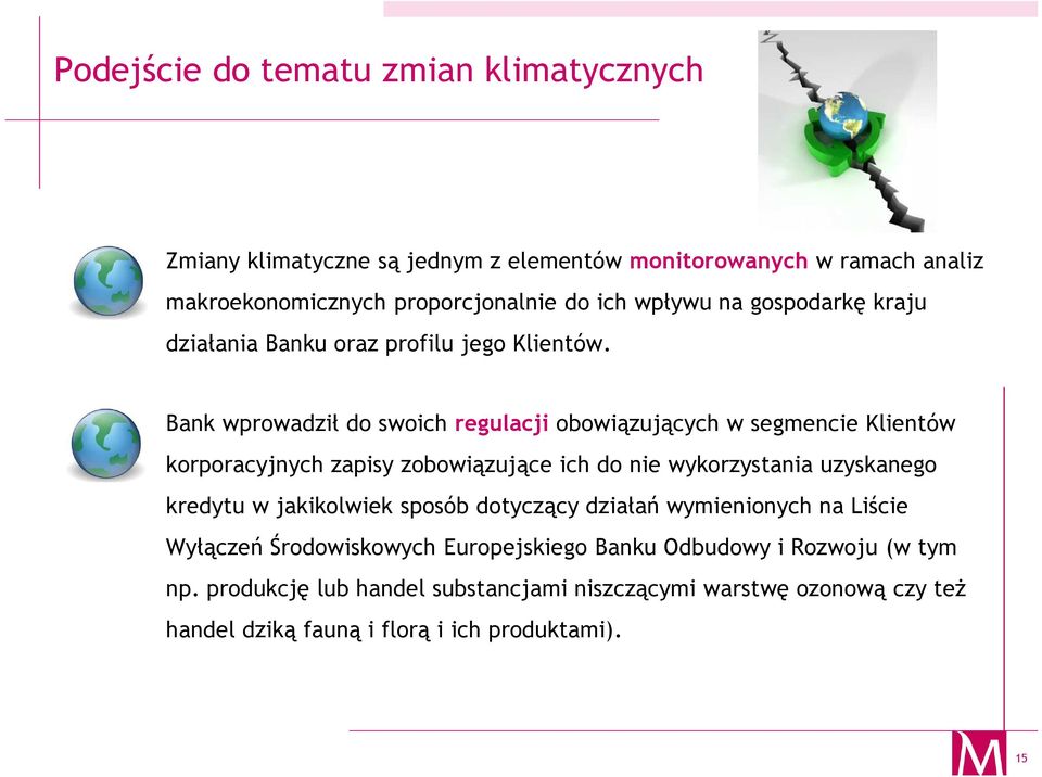 Bank wprowadził do swoich regulacji obowiązujących w segmencie Klientów korporacyjnych zapisy zobowiązujące ich do nie wykorzystania uzyskanego kredytu w