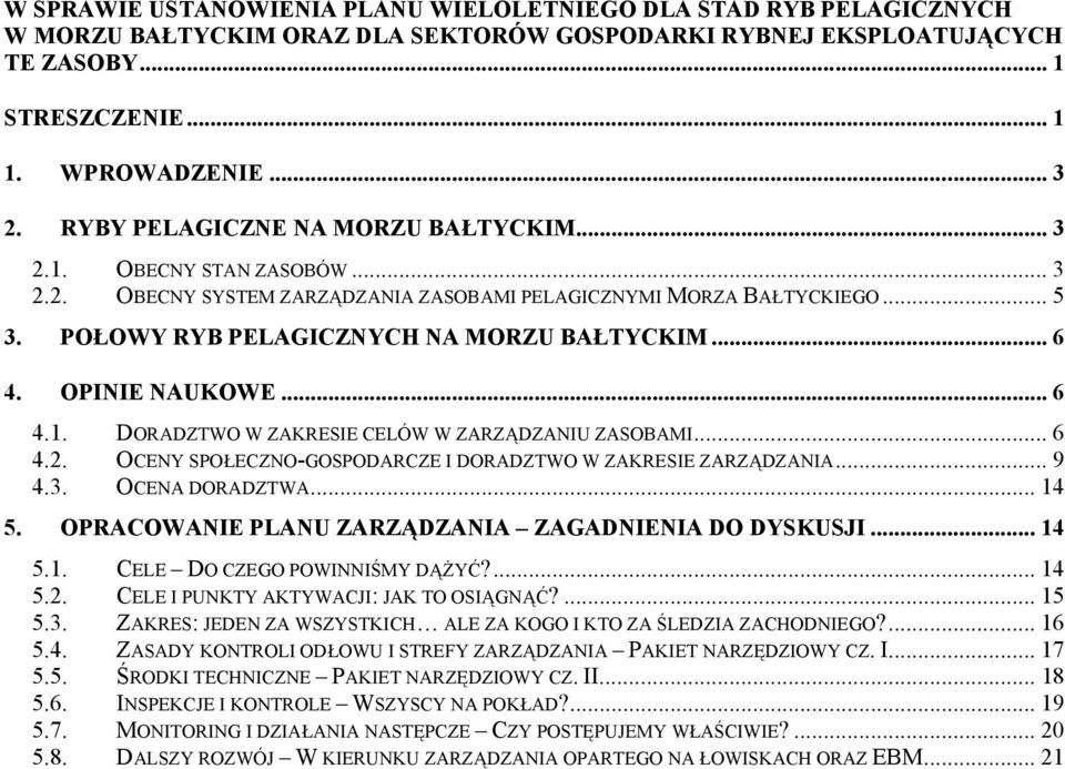 OPINIE NAUKOWE... 6 4.1. DORADZTWO W ZAKRESIE CELÓW W ZARZĄDZANIU ZASOBAMI... 6 4.2. OCENY SPOŁECZNO-GOSPODARCZE I DORADZTWO W ZAKRESIE ZARZĄDZANIA... 9 4.3. OCENA DORADZTWA... 14 5.