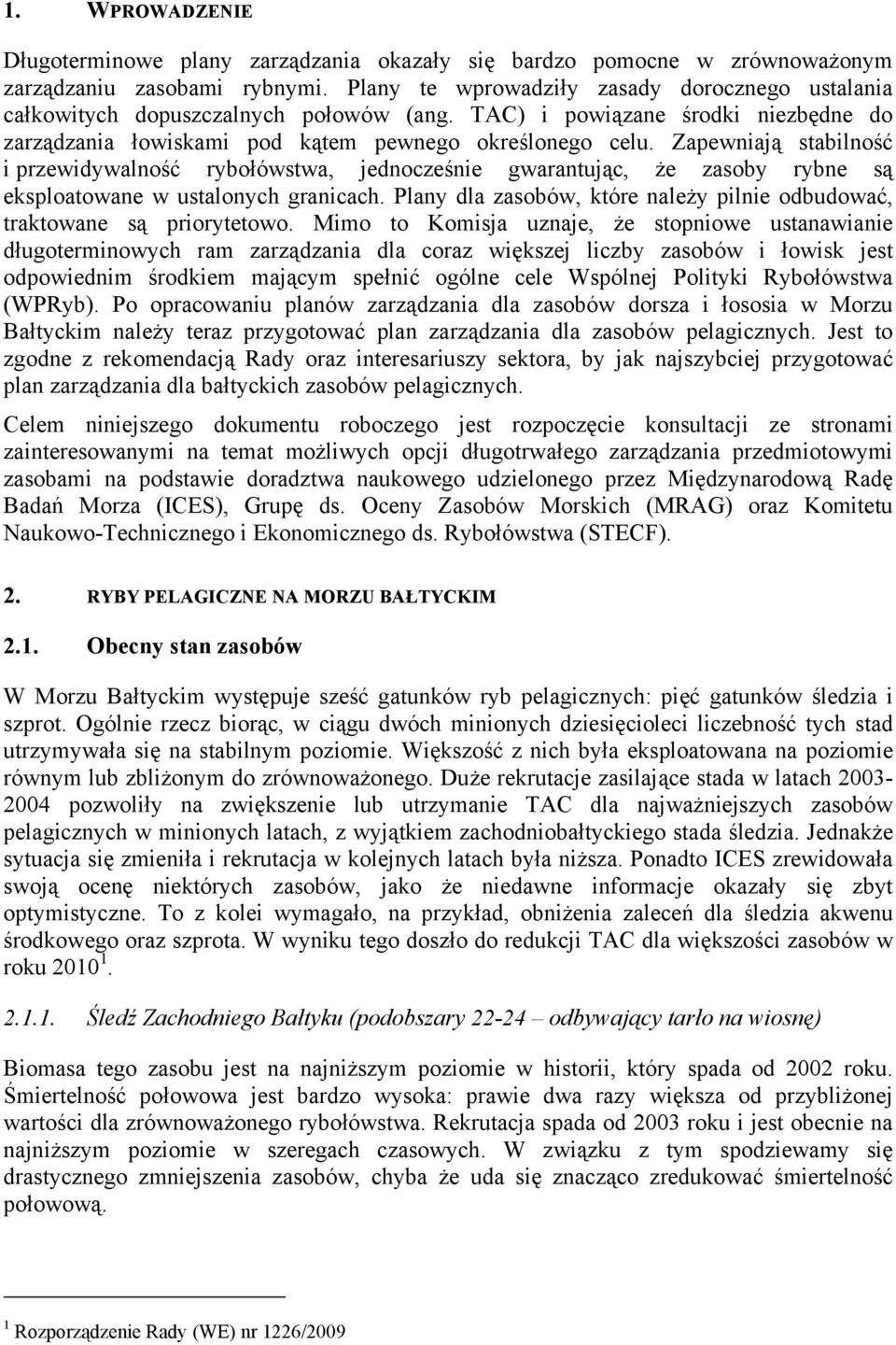 Zapewniają stabilność i przewidywalność rybołówstwa, jednocześnie gwarantując, że zasoby rybne są eksploatowane w ustalonych granicach.