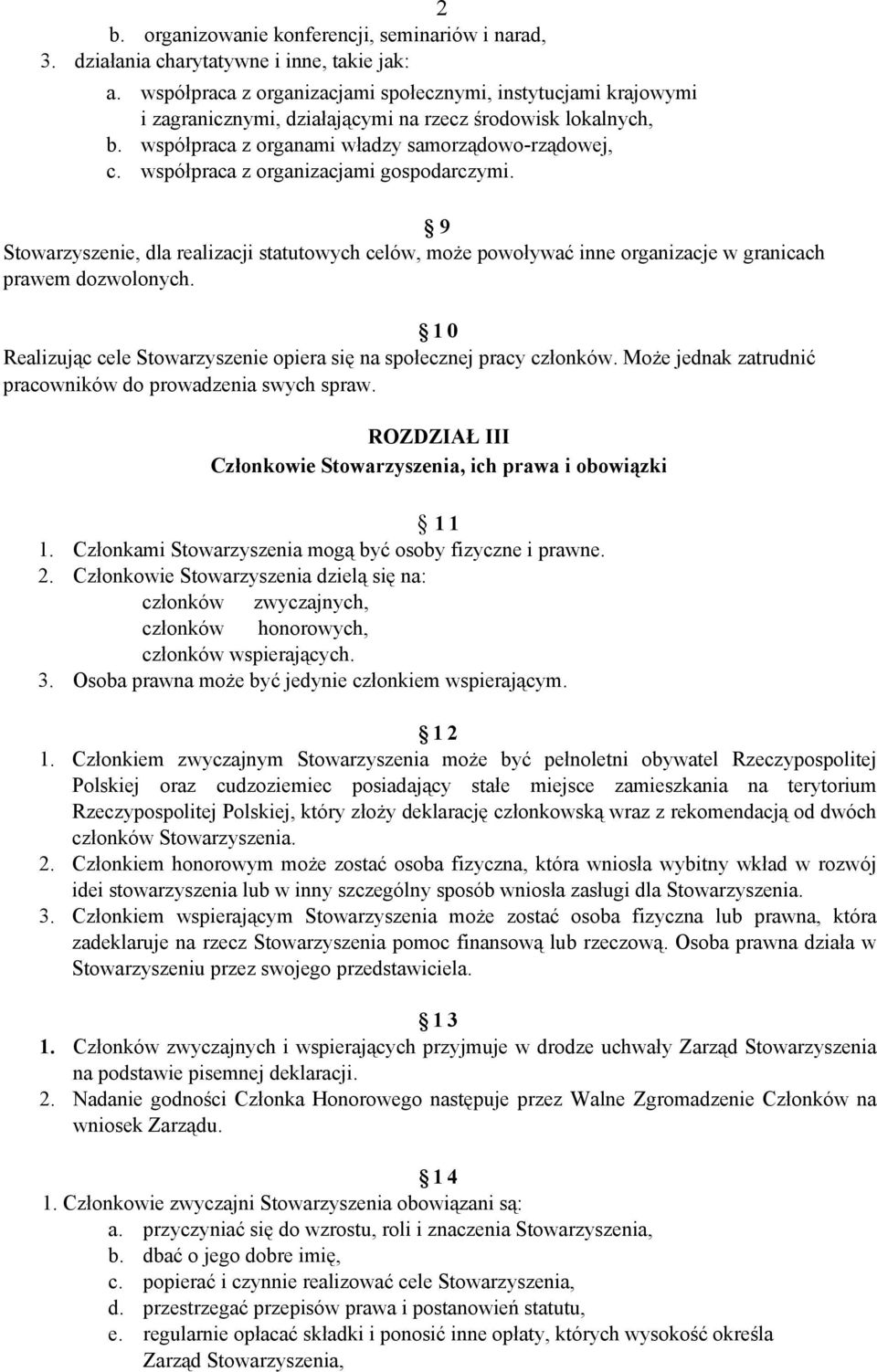 współpraca z organizacjami gospodarczymi. 9 Stowarzyszenie, dla realizacji statutowych celów, może powoływać inne organizacje w granicach prawem dozwolonych.