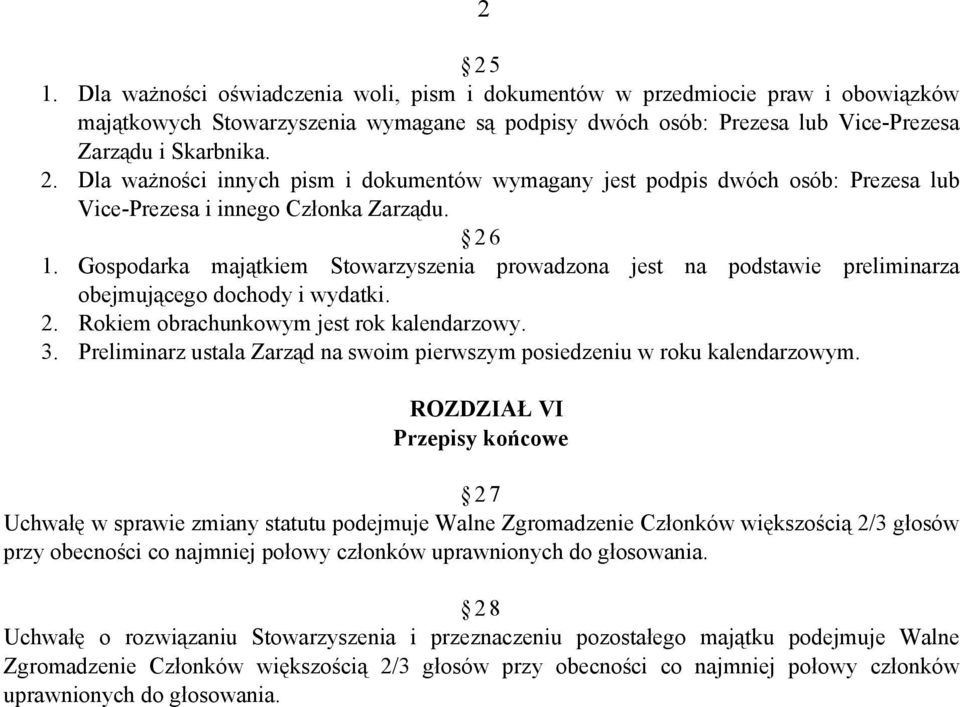 Gospodarka majątkiem Stowarzyszenia prowadzona jest na podstawie preliminarza obejmującego dochody i wydatki. 2. Rokiem obrachunkowym jest rok kalendarzowy. 3.