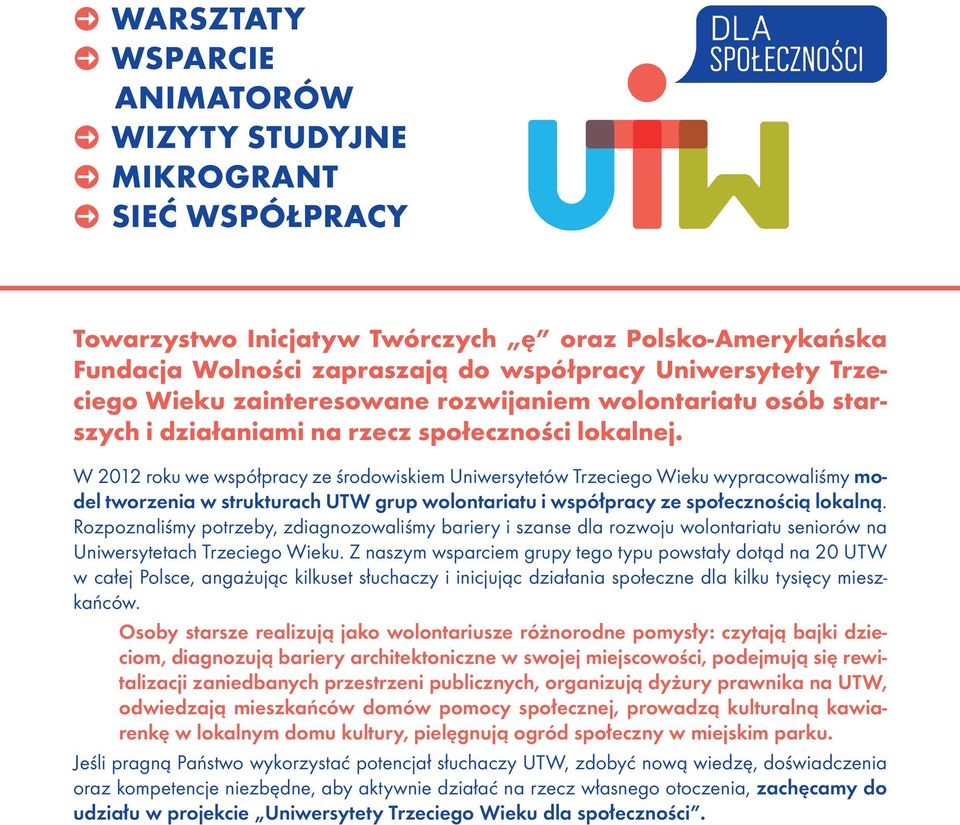 W 2012 roku we współpracy ze środowiskiem Uniwersytetów Trzeciego Wieku wypracowaliśmy model tworzenia w strukturach UTW grup wolontariatu i współpracy ze społecznością lokalną.