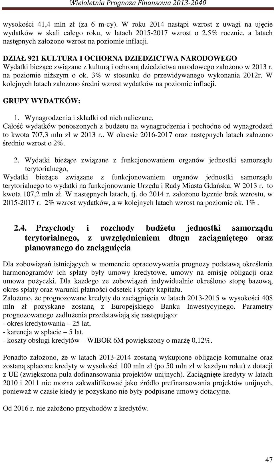 DZIAŁ 921 KULTURA I OCHORNA DZIEDZICTWA NARODOWEGO Wydatki bieżące związane z kulturą i ochroną dziedzictwa narodowego założono w 2013 r. na poziomie niższym o ok.