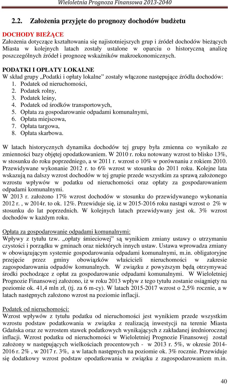 PODATKI I OPŁATY LOKALNE W skład grupy Podatki i opłaty lokalne zostały włączone następujące źródła dochodów: 1. Podatek od nieruchomości, 2. Podatek rolny, 3. Podatek leśny, 4.