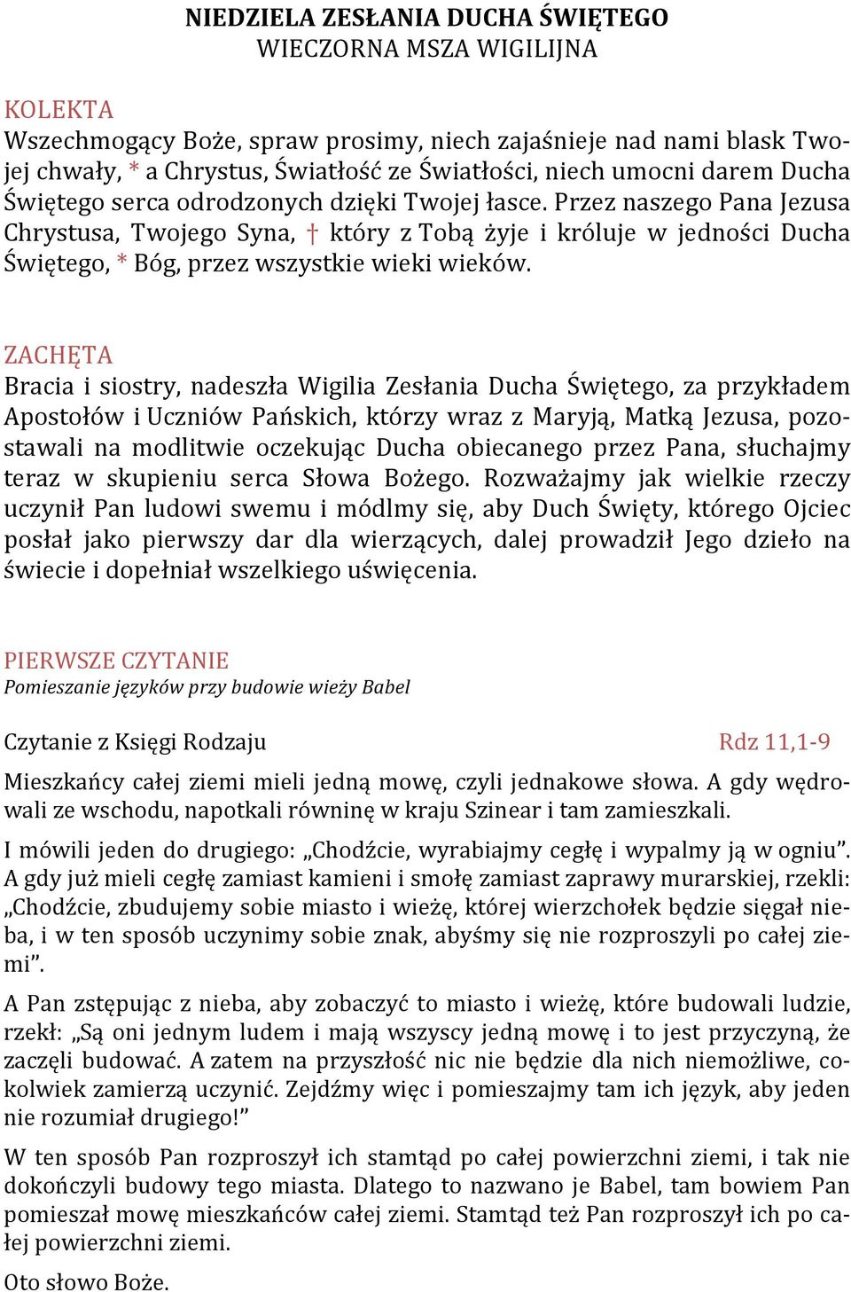 Przez naszego Pana Jezusa Chrystusa, Twojego Syna, który z Tobą żyje i króluje w jedności Ducha Świętego, * Bóg, przez wszystkie wieki wieków.