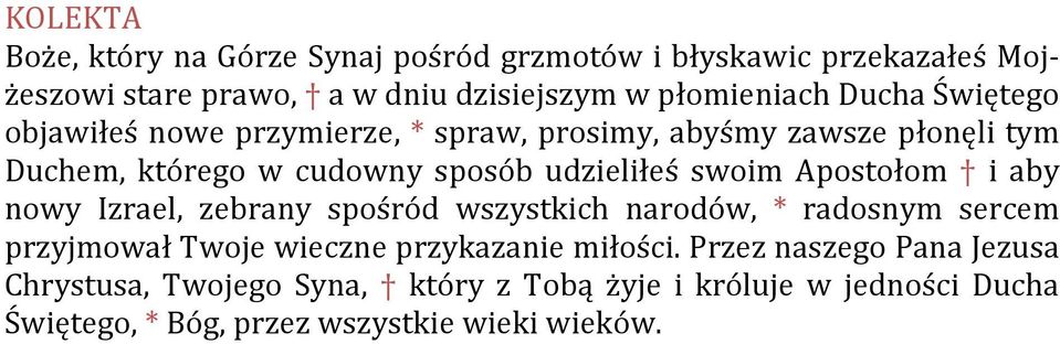 Apostołom i aby nowy Izrael, zebrany spośród wszystkich narodów, * radosnym sercem przyjmował Twoje wieczne przykazanie miłości.