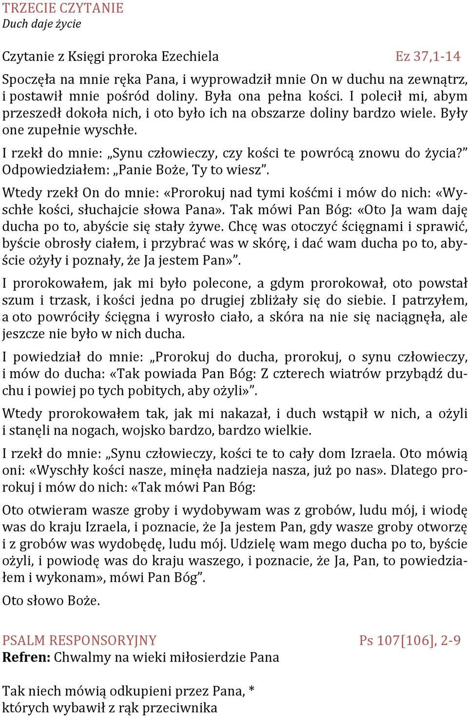 I rzekł do mnie: Synu człowieczy, czy kości te powrócą znowu do życia? Odpowiedziałem: Panie Boże, Ty to wiesz.