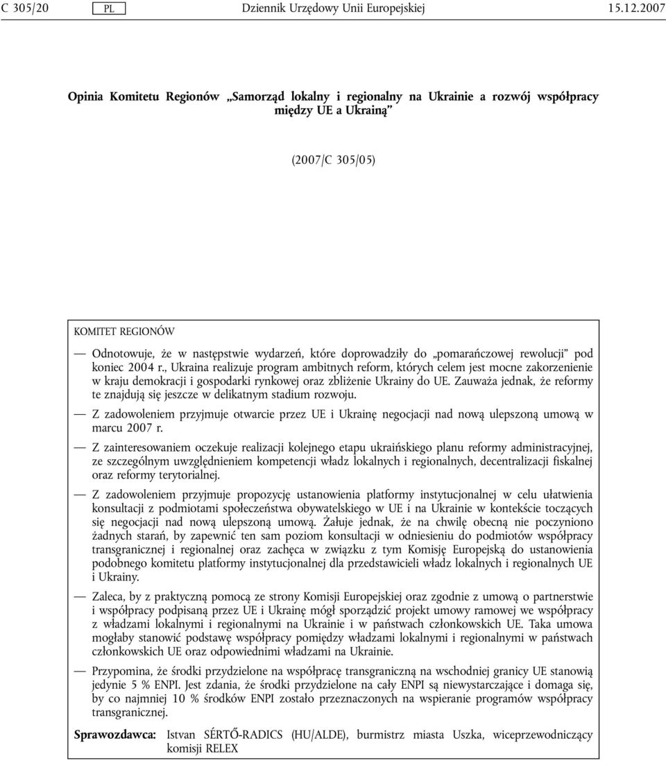 , Ukraina realizuje program ambitnych reform, których celem jest mocne zakorzenienie w kraju demokracji i gospodarki rynkowej oraz zbliżenie Ukrainy do UE.