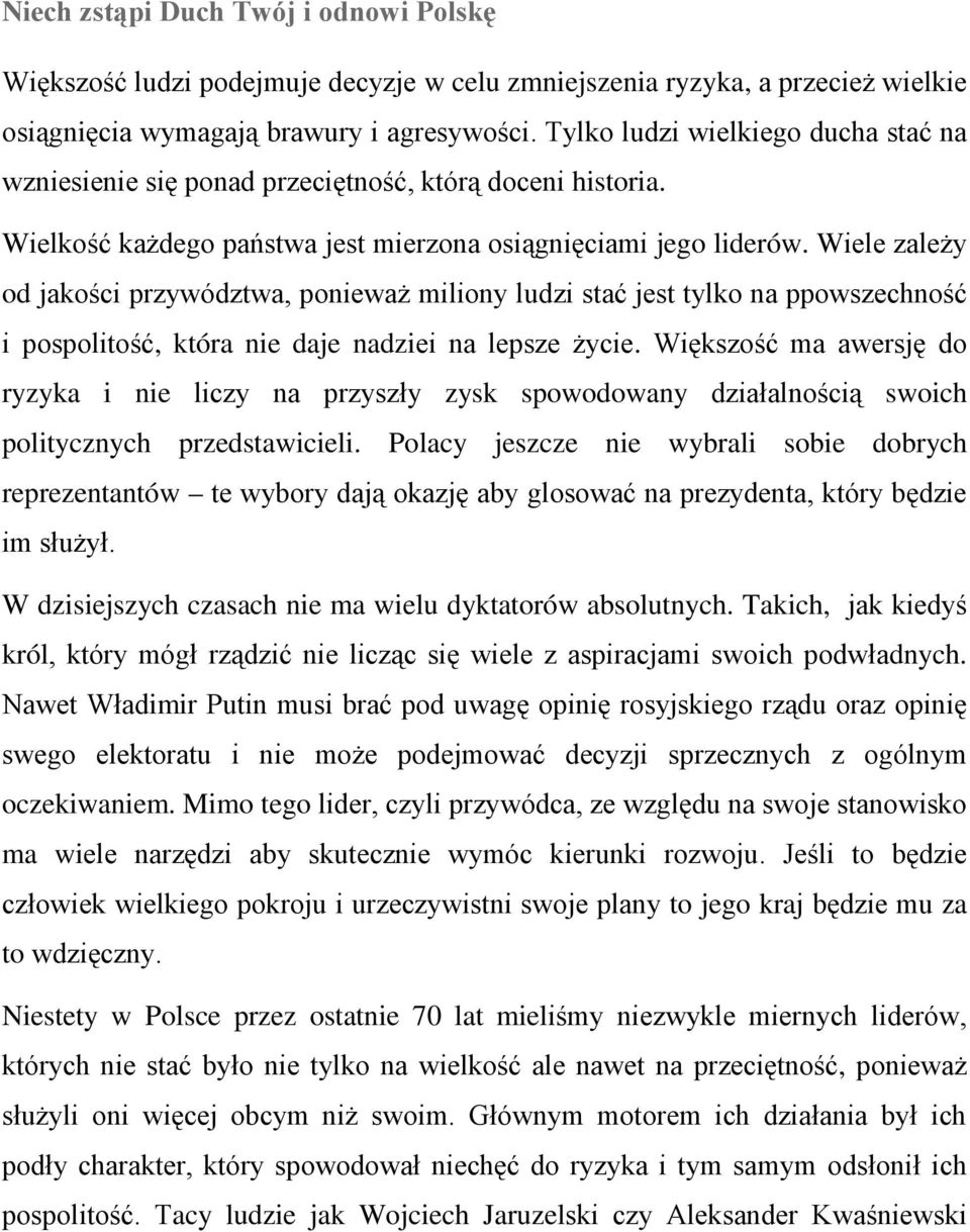 Wiele zależy od jakości przywództwa, ponieważ miliony ludzi stać jest tylko na ppowszechność i pospolitość, która nie daje nadziei na lepsze życie.