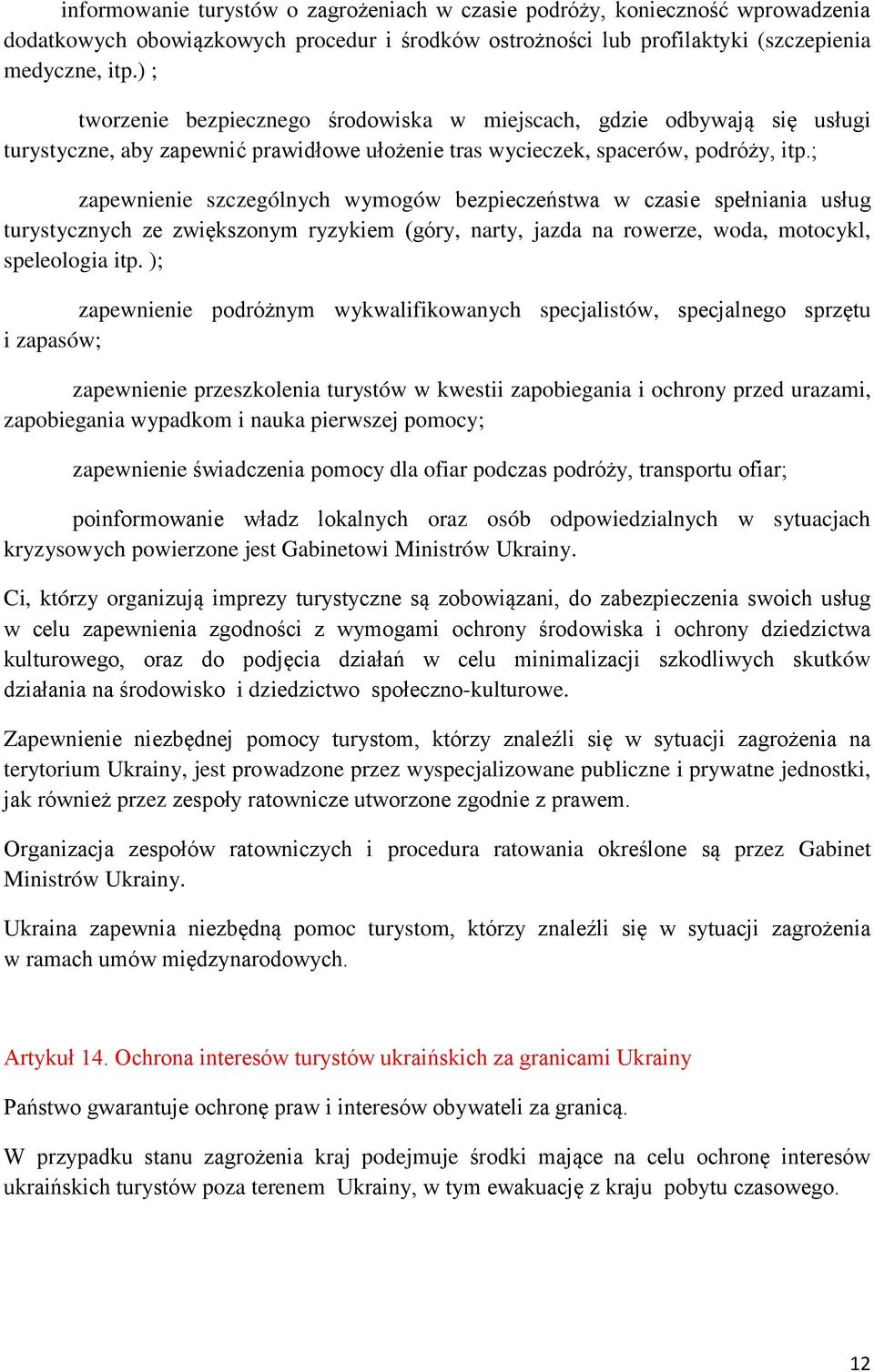 ; zapewnienie szczególnych wymogów bezpieczeństwa w czasie spełniania usług turystycznych ze zwiększonym ryzykiem (góry, narty, jazda na rowerze, woda, motocykl, speleologia itp.