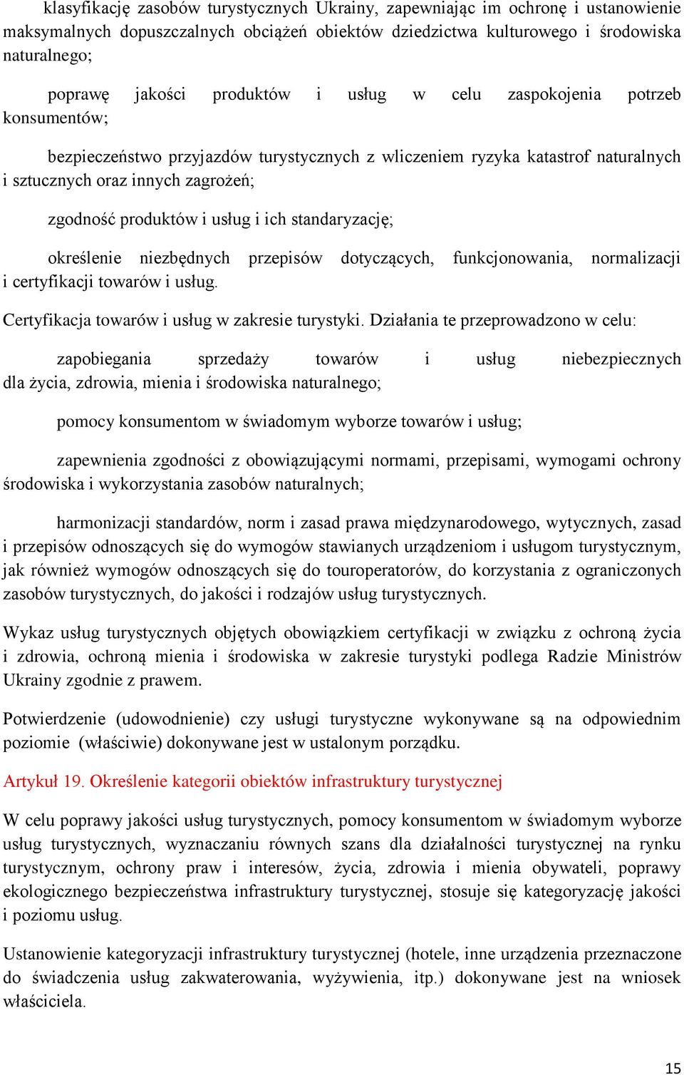 usług i ich standaryzację; określenie niezbędnych przepisów dotyczących, funkcjonowania, normalizacji i certyfikacji towarów i usług. Certyfikacja towarów i usług w zakresie turystyki.