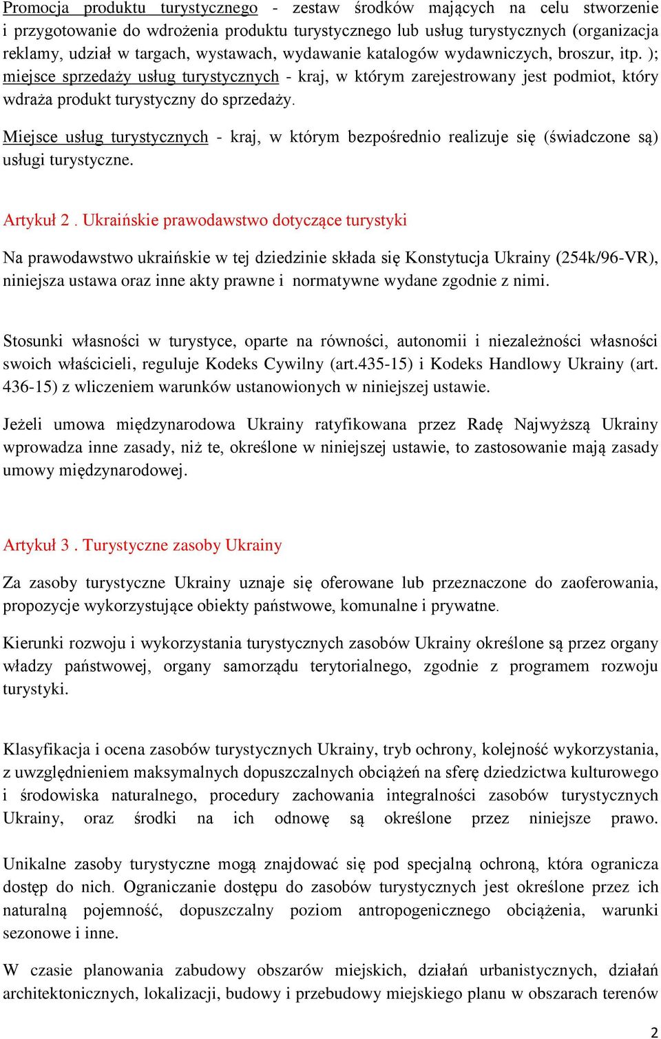 Miejsce usług turystycznych - kraj, w którym bezpośrednio realizuje się (świadczone są) usługi turystyczne. Artykuł 2.