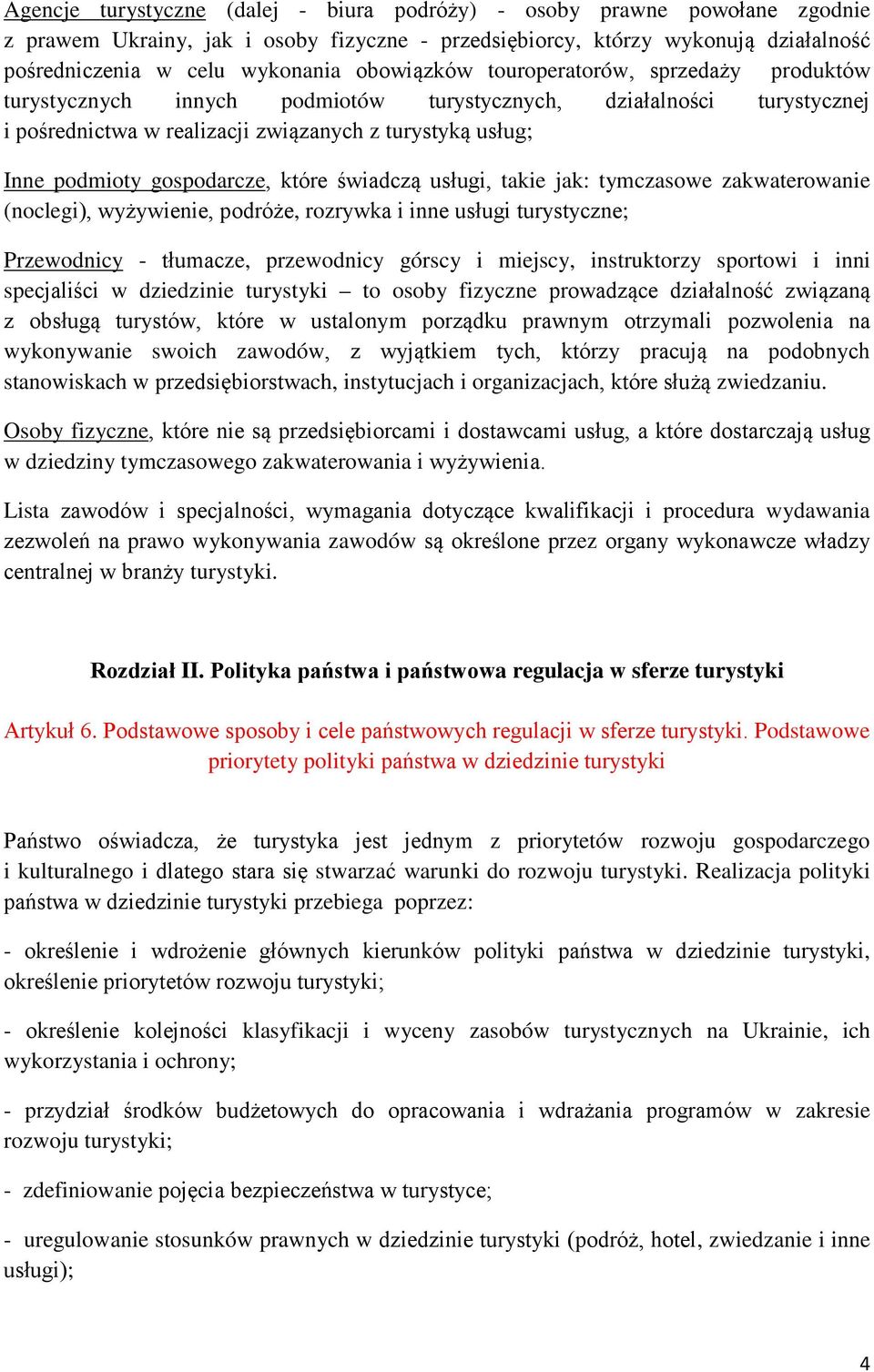 gospodarcze, które świadczą usługi, takie jak: tymczasowe zakwaterowanie (noclegi), wyżywienie, podróże, rozrywka i inne usługi turystyczne; Przewodnicy - tłumacze, przewodnicy górscy i miejscy,