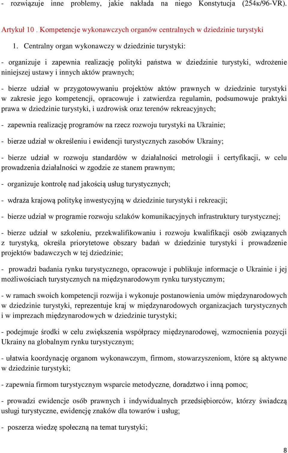 przygotowywaniu projektów aktów prawnych w dziedzinie turystyki w zakresie jego kompetencji, opracowuje i zatwierdza regulamin, podsumowuje praktyki prawa w dziedzinie turystyki, i uzdrowisk oraz